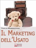 Il Marketing dell'Usato. Come Recuperare Merce di Seconda Mano e Trasformarla in Ottime Opportunità di Guadagno (Ebook italiano - Anteprima Gratis) (eBook, ePUB)