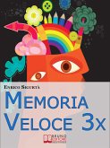 Memoria Veloce 3x. Tecniche ed Esercizi Pratici per Triplicare la Tua Memoria a Breve e a Lungo Termine. (Ebook Italiano - Anteprima gratis) (eBook, ePUB)
