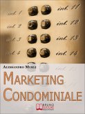 Marketing Condominiale. Come Acquisire Nuovi Condomini e Triplicare il Fatturato della Tua Attività di Gestione (Ebook italiano - Anteprima Gratis) (eBook, ePUB)