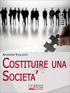 Costituire Una Società. Come Aprire una Società Operando le Scelte più Convenienti e Minimizzando i Rischi (Ebook italiano - Anteprima Gratis) (eBook, ePUB) - VOLANTI, ANTONIO