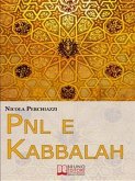 PNL e Kabbalah. L'Antica Sapienza della Kabbalah e la Praticità della PNL per Attuare il Cambiamento e Centrare gli Obiettivi. (Ebook Italiano - Anteprima Gratis) (eBook, ePUB)