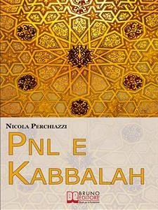 PNL e Kabbalah. L'Antica Sapienza della Kabbalah e la Praticità della PNL per Attuare il Cambiamento e Centrare gli Obiettivi. (Ebook Italiano - Anteprima Gratis) (eBook, ePUB) - PERCHIAZZI, NICOLA