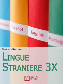 Lingue Straniere 3x.Scopri come Imparare Rapidamente e con Facilità Qualsiasi Lingua Straniera. (Ebook Italiano - Anteprima Gratis) (eBook, ePUB) - SIGURTA', ENRICO