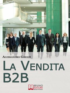 La Vendita B2B. Consigli Strategici per Organizzare la Vendita di Servizi e Fidelizzare il Cliente. (Ebook Italiano - Anteprima Gratis) (eBook, ePUB) - Ghezzi, Alessandro