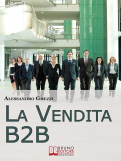 La Vendita B2B. Consigli Strategici per Organizzare la Vendita di Servizi e Fidelizzare il Cliente. (Ebook Italiano - Anteprima Gratis) (eBook, ePUB) - GHEZZI, ALESSANDRO