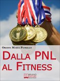 Dalla PNL al Fitness. Come Raggiungere l'Eccellenza nello Sport e nella Vita grazie all'Aiuto della PNL (Ebook italiano - Anteprima Gratis) (eBook, ePUB)