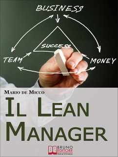 Il Lean Manager. Le Strategie dell'Imprenditore Innovativo per Tagliare i Costi e Semplificare le Procedure Aziendali. (Ebook Italiano - Anteprima Gratis) (eBook, ePUB) - DE MICCO, MARIO