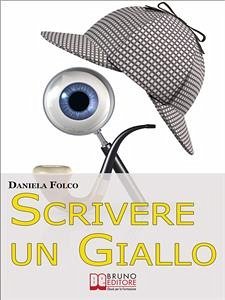 Scrivere un Giallo. Come Strutturare Trama e Personaggi per un Giallo Avvincente dalla Prima all'Ultima Riga (Ebook Italiano - Anteprima Gratis) (eBook, ePUB) - FOLCO, DANIELA