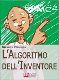 L'Algoritmo dell'Inventore. Come Stimolare Nuove Idee e Inventare Prodotti di Successo attraverso il Metodo dell'Algoritmo Inventivo (Ebook Italiano - Anteprima Gratis) (eBook, ePUB)