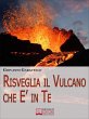 Risveglia il Vulcano che E' in Te. Come... - Bild 1