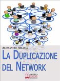 La Duplicazione del Network. Un Sistema in 6 Passaggi per Moltiplicare la Tua Rete Vendita e i Tuoi Guadagni nel Network Marketing (Ebook Italiano - Anteprima Gratis) (eBook, ePUB)