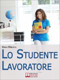 Lo Studente Lavoratore. Come Conciliare Studio e Lavoro Senza Stress e con Ottimi Risultati. (Ebook Italiano - Anteprima Gratis) (eBook, ePUB)