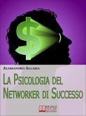 La psicologia del Networker di Successo. Come Forgiare il Giusto Atteggiamento Mentale per la Tua Ascesa nel Network Marketing. (Ebook Italiano - Anteprima Gratis) (eBook, ePUB)