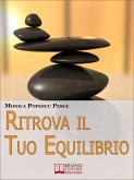 Ritrova il Tuo Equilibrio. Come Riequilibrare il Tuo Io più Profondo per Fare Chiarezza e Raggiungere i Tuoi Obiettivi. (Ebook Italiano - Anteprima Gratis) (eBook, ePUB)