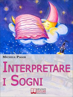 Interpretare i Sogni. Come Decodificare il Significato dei Sogni e Imparare a Dormire Bene. (Ebook Italiano - Anteprima Gratis) (eBook, ePUB) - Pagos, Michele