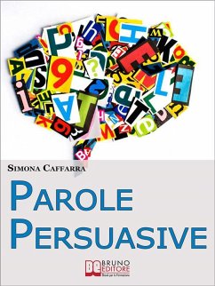 Cover Parole Persuasive. Come Gestire Parole e Frasi per Comunicare in Maniera Incisiva ed Efficace. (Ebook Italiano - Anteprima Gratis) (eBook, ePUB)