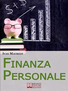 Finanza Personale. Come Sfruttare al Meglio le Nostre Risorse Finanziarie e Gestire in Maniera Consapevole i Nostri Risparmi. (Ebook Italiano - Anteprima Gratis) (eBook, ePUB) - MAURIZZI, IVAN