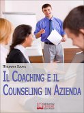 Il Coaching e il Counseling in Azienda. Come Costruire Relazioni One to One tra le Persone per il Successo dell'Impresa. (Ebook Italiano - Anteprima Gratis) (eBook, ePUB)