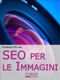 SEO per le Immagini. Come Posizionare e Diffondere Online le Foto dei Tuoi Prodotti, Servizi e Offerte. (Ebook Italiano - Anteprima Gratis) (eBook, ePUB)