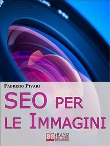 SEO per le Immagini. Come Posizionare e Diffondere Online le Foto dei Tuoi Prodotti, Servizi e Offerte. (Ebook Italiano - Anteprima Gratis) (eBook, ePUB) - PIVARI, FABRIZIO