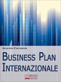 Business Plan Internazionale. Come Redigere un Piano Strategico per Portare l'Azienda sui Mercati Esteri. (Ebook Italiano - Anteprima Gratis) (eBook, ePUB)