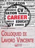 Colloquio di Lavoro Vincente. Tutte le Migliori Strategie per Affrontare Brillantemente un Colloquio di Lavoro e Uscirne Vincente. (Ebook Italiano - Anteprima Gratis) (eBook, ePUB)