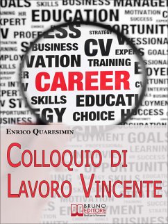 Colloquio di Lavoro Vincente. Tutte le Migliori Strategie per Affrontare Brillantemente un Colloquio di Lavoro e Uscirne Vincente. (Ebook Italiano - Anteprima Gratis) (eBook, ePUB) - QUARESIMIN, ENRICO