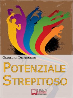 Potenziale Strepitoso. Utilizzare il Potere della Mente per Rompere gli Schemi, Vincere gli Auto-Sabotaggi e Sprigionare il Tuo Potenziale. (Ebook Italiano - Anteprima Gratis) (eBook, ePUB) - DE ANGELIS, GIANLUIGI