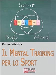 Il Mental Training per lo Sport. Strategie Pratiche per la Preparazione Mentale dell'Atleta e dello Sportivo Amatoriale. (Ebook Italiano - Anteprima Gratis) (eBook, ePUB) - SERENA, CATERINA