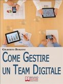 Come Gestire un Team Digitale. Metodologie di Lavoro e Strumenti Organizzativi per Lavorare a Distanza in Maniera Efficace. (Ebook Italiano - Anteprima Gratis) (eBook, ePUB)