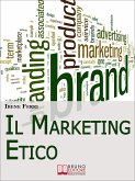Il Marketing Etico. Come Sviluppare Relazioni di Fiducia e Realizzare il Successo Finanziario e Personale. (Ebook Italiano - Anteprima Gratis) (eBook, ePUB)
