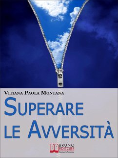 Superare le Avversità. Come Confrontarsi con la Realtà Quotidiana Liberi da Paure, Stress e Frustrazioni. (Ebook Italiano - Anteprima Gratis) (eBook, ePUB) - Paola Montana, Vitiana