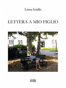Lettera A Mio Figlio (eBook, ePUB) - Sciallis, Laura