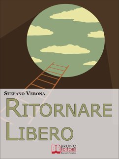 Ritornare Libero. Come Spezzare la Catena delle Abitudini Depotenzianti Liberandosi dai Comportamenti Nocivi e Riprendendo il Controllo della Propria Vita. (Ebook Italiano - Anteprima Gratis) (eBook, ePUB) - VERONA, STEFANO