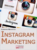 Instagram Marketing. Come Sfruttare il Social Fotografico più Famoso al Mondo per Promuovere il Tuo Brand e la Tua Azienda. (Ebook Italiano - Anteprima Gratis) (eBook, ePUB)
