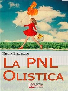 La PNL Olistica. Come Risvegliare la Tua Lucidità Mentale con la PNL Olistica e lo Spiritual Life Coaching. (Ebook Italiano - Anteprima Gratis) (eBook, ePUB) - PERCHIAZZI, NICOLA