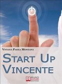 Start Up Vincente. Tutti i Metodi, le Strategie e le Novità di Start up Innovative che Hanno Sfidato e Vinto la Crisi. (Ebook Italiano - Anteprima Gratis) (eBook, ePUB)