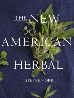The New American Herbal: An Herb Gardening Book (eBook, ePUB) - Orr, Stephen
