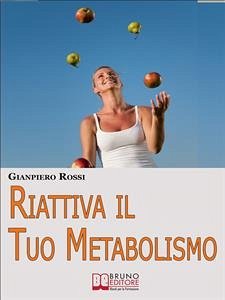 Riattiva il Tuo Metabolismo. Come Trasformare il Tuo Corpo in una Macchina Brucia Grassi per Dimagrire Facilmente e per Sempre. (Ebook Italiano - Anteprima Gratis) (eBook, ePUB) - ROSSI, GIANPIERO