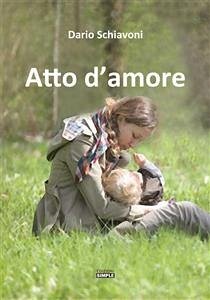 Atto D'amore (eBook, ePUB) - Schiavoni, Dario