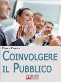 Coinvolgere il Pubblico. Come Preparare una Sessione Formativa per Coinvolgere ed Emozionare i Partecipanti. (Ebook Italiano - Anteprima Gratis) (eBook, ePUB)