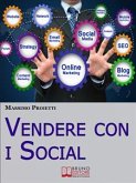 Vendere con i Social. Come Elaborare Efficaci Campagne Marketing Integrando le Strategie di Vendita con i Social Network. (Ebook Italiano - Anteprima Gratis) (eBook, ePUB)