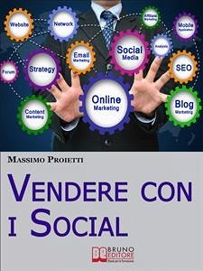 Vendere con i Social. Come Elaborare Efficaci Campagne Marketing Integrando le Strategie di Vendita con i Social Network. (Ebook Italiano - Anteprima Gratis) (eBook, ePUB) - PROIETTI, MASSIMO