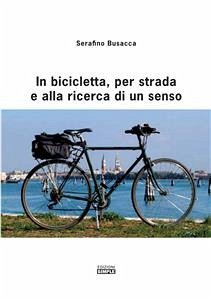 In bicicletta, per strada e alla ricerca di un senso (eBook, ePUB) - Busacca, Serafino