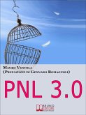 Pnl 3.0. Come Evadere dalla Prigione degli Automatismi e Diventare Padrone della Tua Vita. (Ebook Italiano - Anteprima Gratis) (eBook, ePUB)