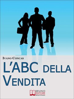 l'ABC della Vendita. Dalla A alla Z i 26 Fondamenti per Raggiungere il Successo nella Vendita. (Ebook Italiano - Anteprima Gratis) (eBook, ePUB) - CONCAS, IVANO