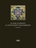 Il Gesu' clonato e l'Anticristo vegetariano (eBook, ePUB)