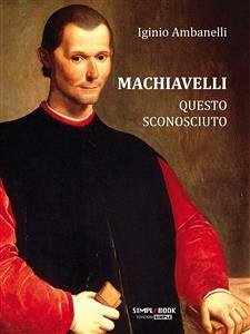 Machiavelli questo sconosciuto (eBook, ePUB) - Ambanelli, Iginio