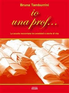 Io una prof... (eBook, ePUB) - Tamburrini, Bruna