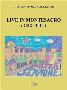 Live in Montesacro (2012-2014) (eBook, ePUB) - Alciator, Claudio